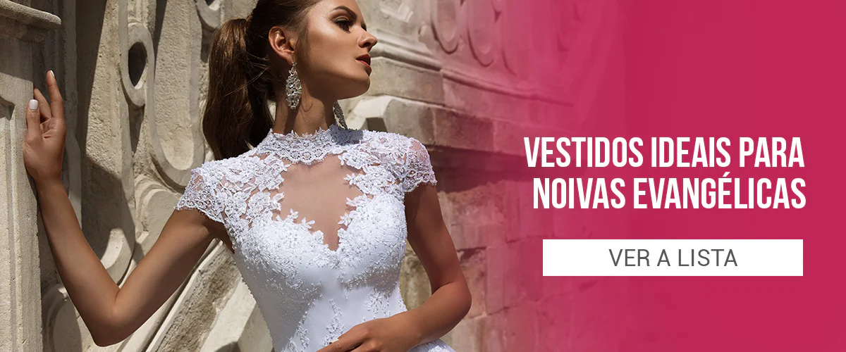 LISTA DE VESTIDOS DE NOIVA PERFEITOS PARA NOIVAS EVANGÉLICAS