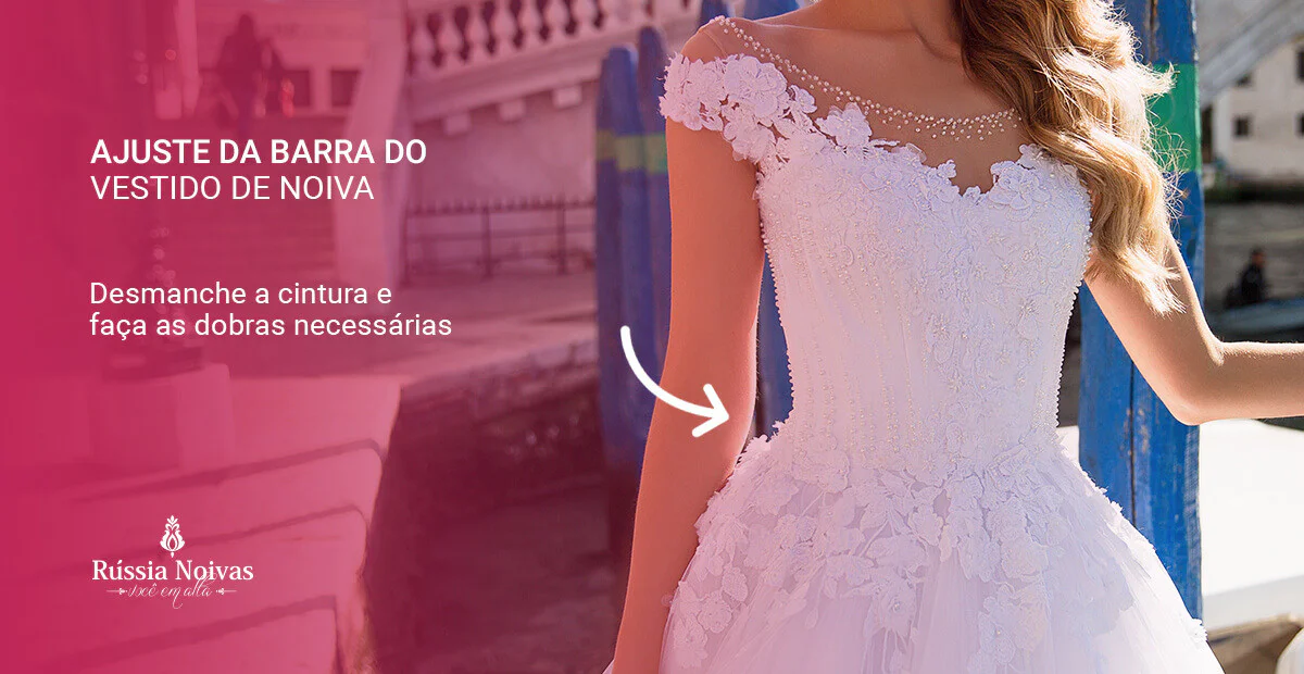 como diminuir a barra do vestido de noiva